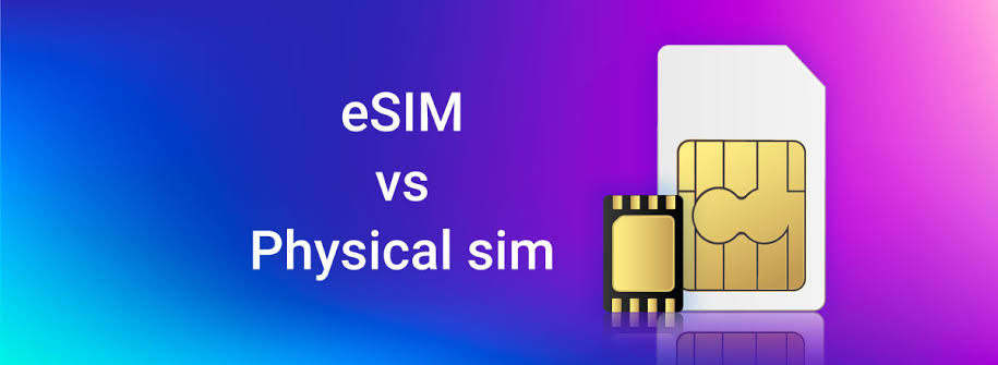 ESIM vs. Physical SIM: Making the Right Choice