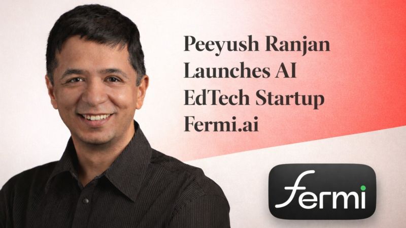 From Google VP to EdTech Founder: Peeyush Ranjan Unveils 'Fermi AI' to Personalize Global Learning!