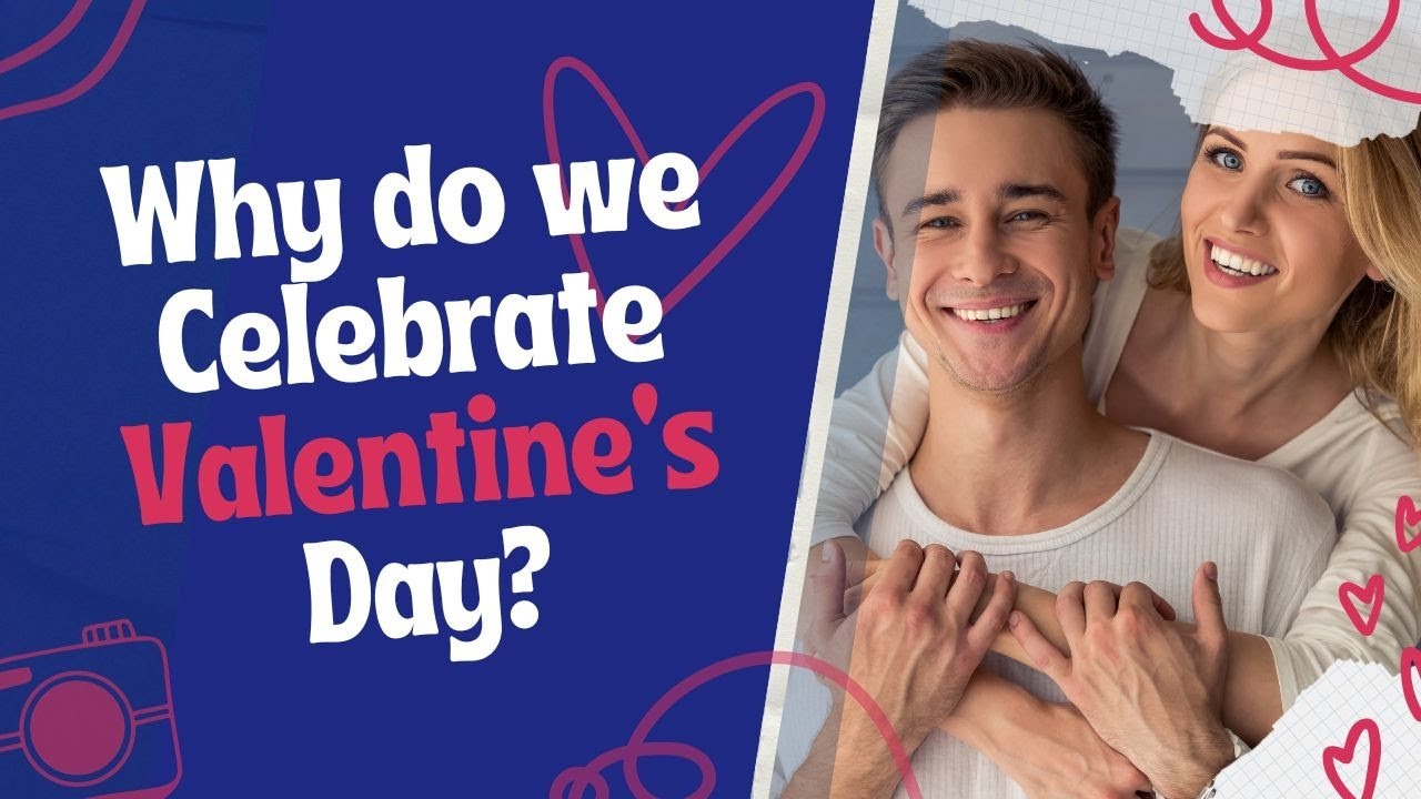 Why We Celebrate Valentine’s Day: The Meaning Behind the Romance
