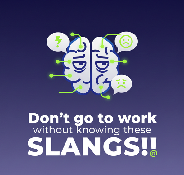 Don't go to work without knowing these slangs!!